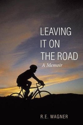 Leaving It on the Road: A Memoir by R.E. Wagner (English) Paperback Book