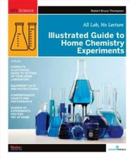 Illustrated Guide to Home Chemistry Experiments: All Lab, No Lecture (DIY - GOOD