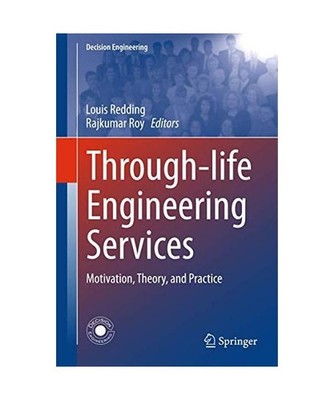 Through-life Engineering Services: Motivation, Theory, and Practice: Motivation,