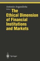 The Ethical Dimension Of Financial Institutions And Markets Antonio Argandona