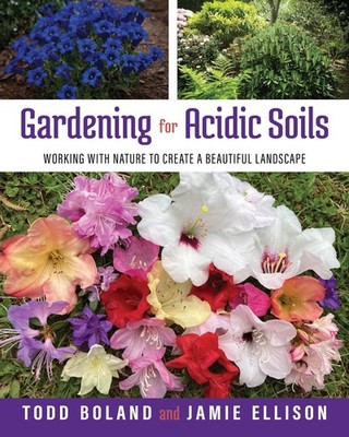 Gardening for Acidic Soils: Working with Nature to Create a Beautiful Landsc...