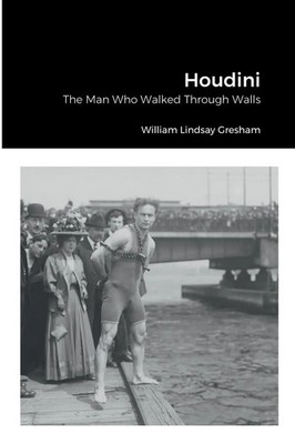 Houdini The Man Who Walked Through Walls William Lindsay Gresham Taschenbuch