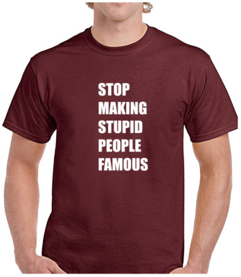 Stop Making Stupid People Famous Funny Printed Design Unisex T-Shirt