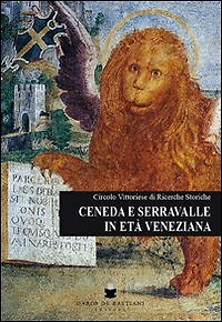Asche und Serravalle im venezianischen Zeitalter. 1337-1797 - [De Bastiani Verlag]