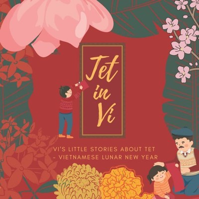 Tet in Vi: Vi s little stories about Tet in Vietnam (How Vi Celebrated Vietnames