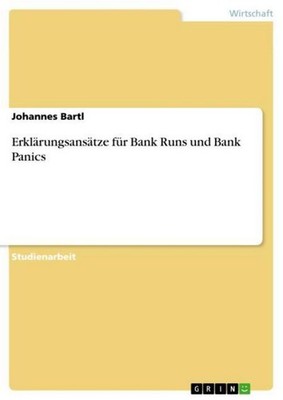 Erklärungsansätze für Bank Runs und Bank Panics Johannes Bartl