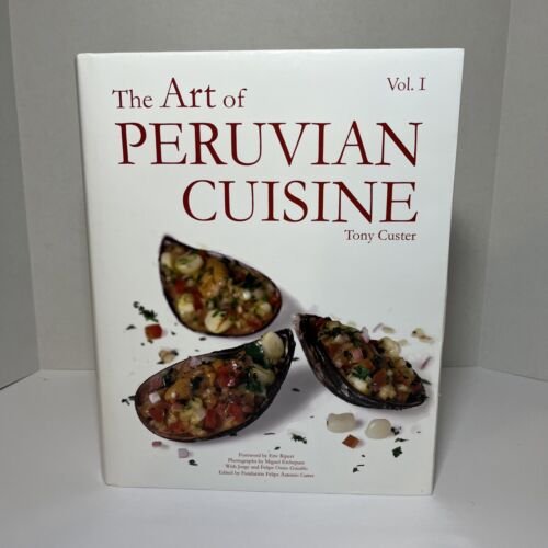 The Art of Peruvian Cuisine, By Tony Custer Vol. I Cookbook 1st Edition