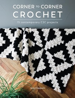 Corner to Corner Crochet: 15 contemporary C2C projects by Coppom, Coppom, New=#