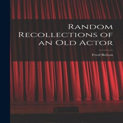 Random Recollections of an Old Actor Fred Belton Paperback Creati