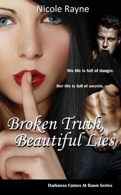 Broken Truth, Beautiful Lies: (Darkness Comes At Dawn Series: Book Two) by Nicol