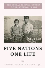 Five Nations One Life: The Extraordinary Journey of Dr. Kyoung-jin Kim by Samuel
