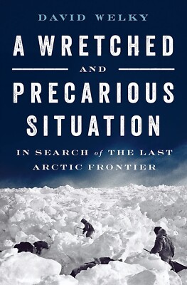 WRETCHED & PRECARIOUS SITUATION-Arctic/PolarExploration/NEW/HB/DJ/Illu/Free Ship