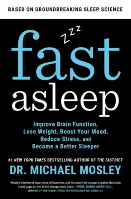 Fast Asleep: Improve Brain Function, Lose Weight, Boost Your Mood, Reduce S...