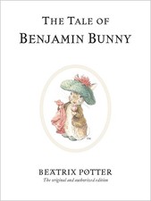 The Tale of Benjamin Bunny: The original and authorized edition by Beatrix Potte