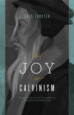 The Joy of Calvinism: Knowing God's P..., Forster, Greg