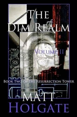 The Dim Realm, Volume II: Book Two of The Resurrection Tower by Matt Holgate (En