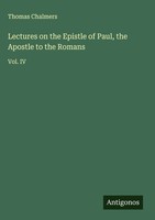 Thomas Chalmers | Lectures On The Epistle Of Paul, The Apostle To The Romans