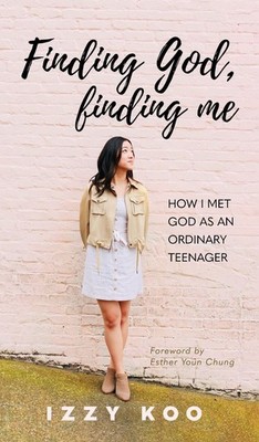 Finding God, Finding Me: How I met God as an ordinary teenager