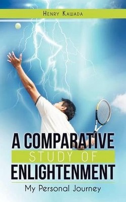 A Comparative Study of Enlightenment: My Personal Journey by Henry Kawada (Engli