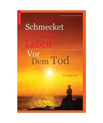 Schmecket das ewige Leben vor dem Tod: Tasting Eternal Life Before Death 