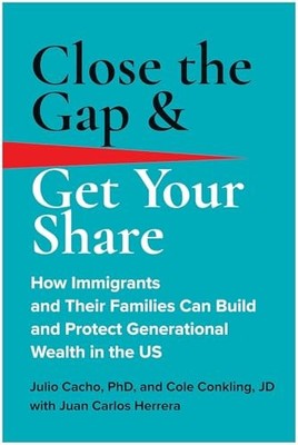 Close the Gap & Get Your Share: How Immigrants and Their Families Can Build and