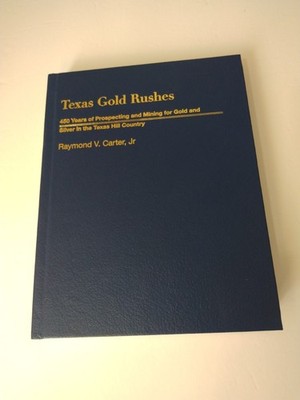 Texas Gold Rushes: 450 Ys of Prospecting & Mining for Gold & Silver in TX Hill..
