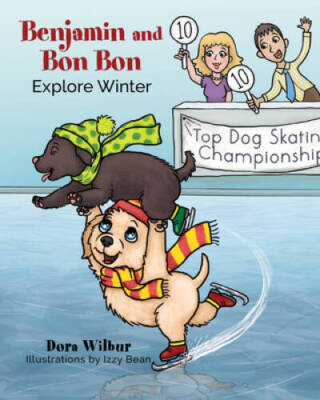 Benjamin and Bon Bon Explore Winter - Paperback By Wilbur, Dora - GOOD