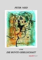 Die Bunte Gesellschaft Lyrik Peter Nied Taschenbuch 108 S. Deutsch 2017 epubli