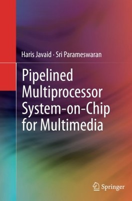 PIPELINED MULTIPROCESSOR SYSTEM-ON-CHIP FOR MULTIMEDIA By Haris Javaid & Sri