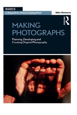 Fotografieren machen: Planen, Entwickeln und Erstellen von Originalfotografien von Mi