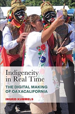 Indigeneity in Real Time : the Digital Making of Oaxaca -  NEW Ingrid Kummels 20