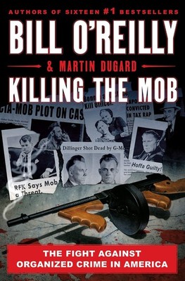 Killing the Mob: The Fight Against Organized Crime in America (Bill O'Reilly...