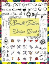 Small Tattoo Design Book: Over 1600 Tattoo Designs for Real Tattoo Artists, Prof