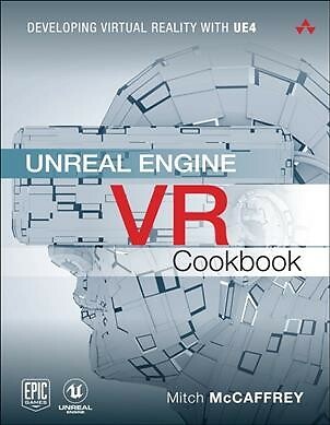 Unreal Engine VR Cookbook : Developing Virtual Reality With UE4, Paperback by...