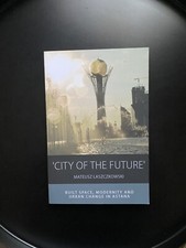 Image of ‘City of the Future'—Built Space, Modernity & Urban Change in Astana (Paperback)