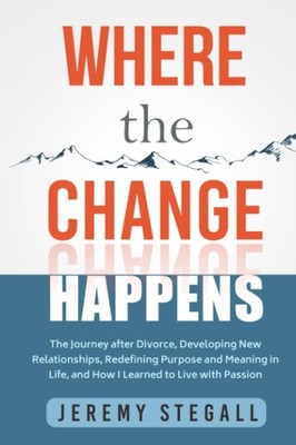 Where the Change Happens:: The Journey after Divorce, Developing New Relatio...