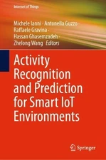 Activity Recognition and Prediction for Smart IoT Environments by Antonella Guzz