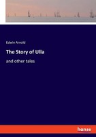 Edwin Arnold | The Story Of Ulla | Taschenbuch | Englisch (2023) | Hansebooks