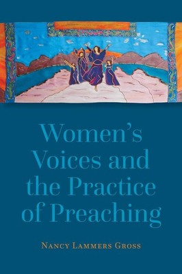 Women's Voices and the Practice of Preaching by Nancy Lammers Gross (English) Pa