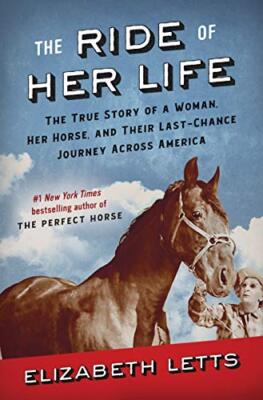 The Ride of Her Life: The True Story of a Woman, Her Horse, and Their Last-Ch...