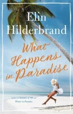 What Happens in Paradise - Hardcover By Hilderbrand, Elin - VERY GOOD
