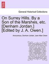 On Surrey Hills. By a Son of the Marshes, etc. [Denham Jordan.] [Edited by J.-,