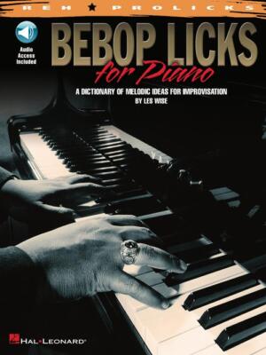 Bebop Licks for Piano A Dictionary of Melodic Ideas for Improvisation