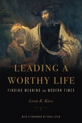 Leading a Worthy Life : Finding Meaning in Modern Times Paperback