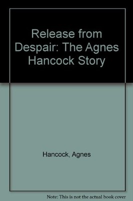 Release from Despair: The Agnes Hanc..., Hancock, Agnes