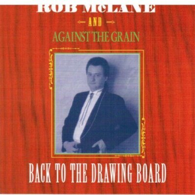 Rob McLane - CD - Back to the drawig borad (& Against the grain)