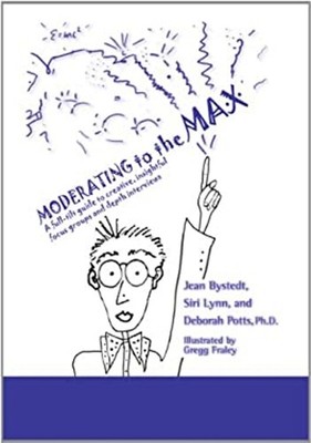 Moderating to the Max : A Full-tilt Guide to Creative, Insightful