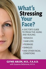 What's Stressing Your Face: A Doctor's Guide to Proactive Aging and Healing: Ros