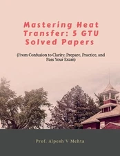 Mastering Heat Transfer: 5 Gtu Solved Papers: From Confusion to Clarity: Prepare