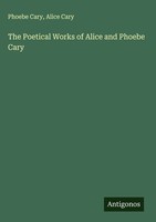 Phoebe Cary (U. A.) | The Poetical Works Of Alice And Phoebe Cary | Buch (2025)